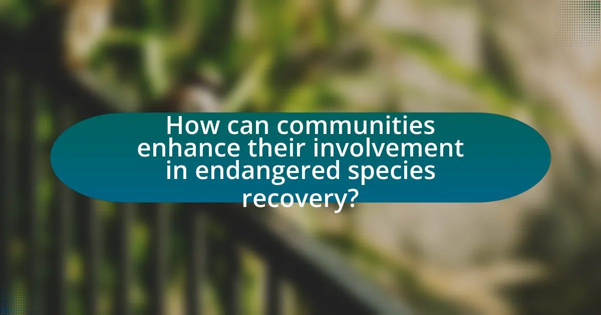 How can communities enhance their involvement in endangered species recovery?